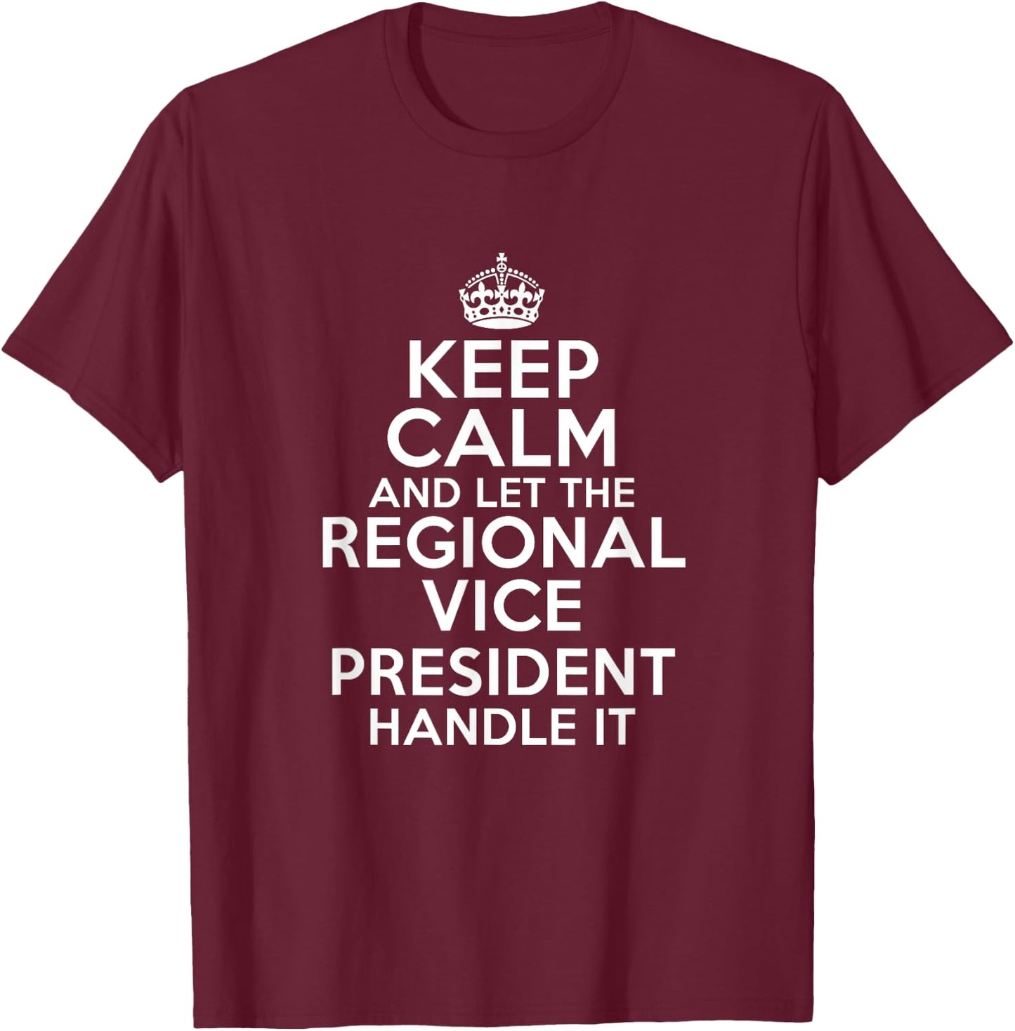 Keep calm and let the REGIONAL VICE PRESIDENT handle it T-Shirt - T-Shirt | Maroon