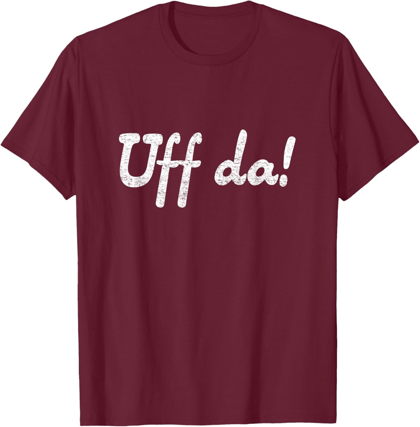 "Uff da" funny minnesotan wisconsinite midwesterner T-Shirt - T-Shirt | Maroon
