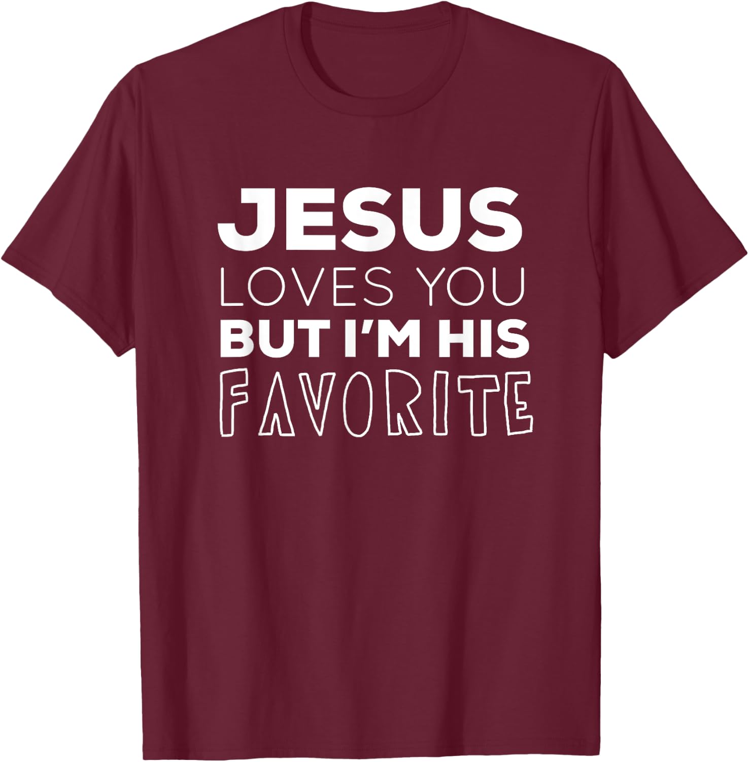 Jesus Loves You But I'm His Favorite Funny Christian T-Shirt - T-Shirt | Maroon