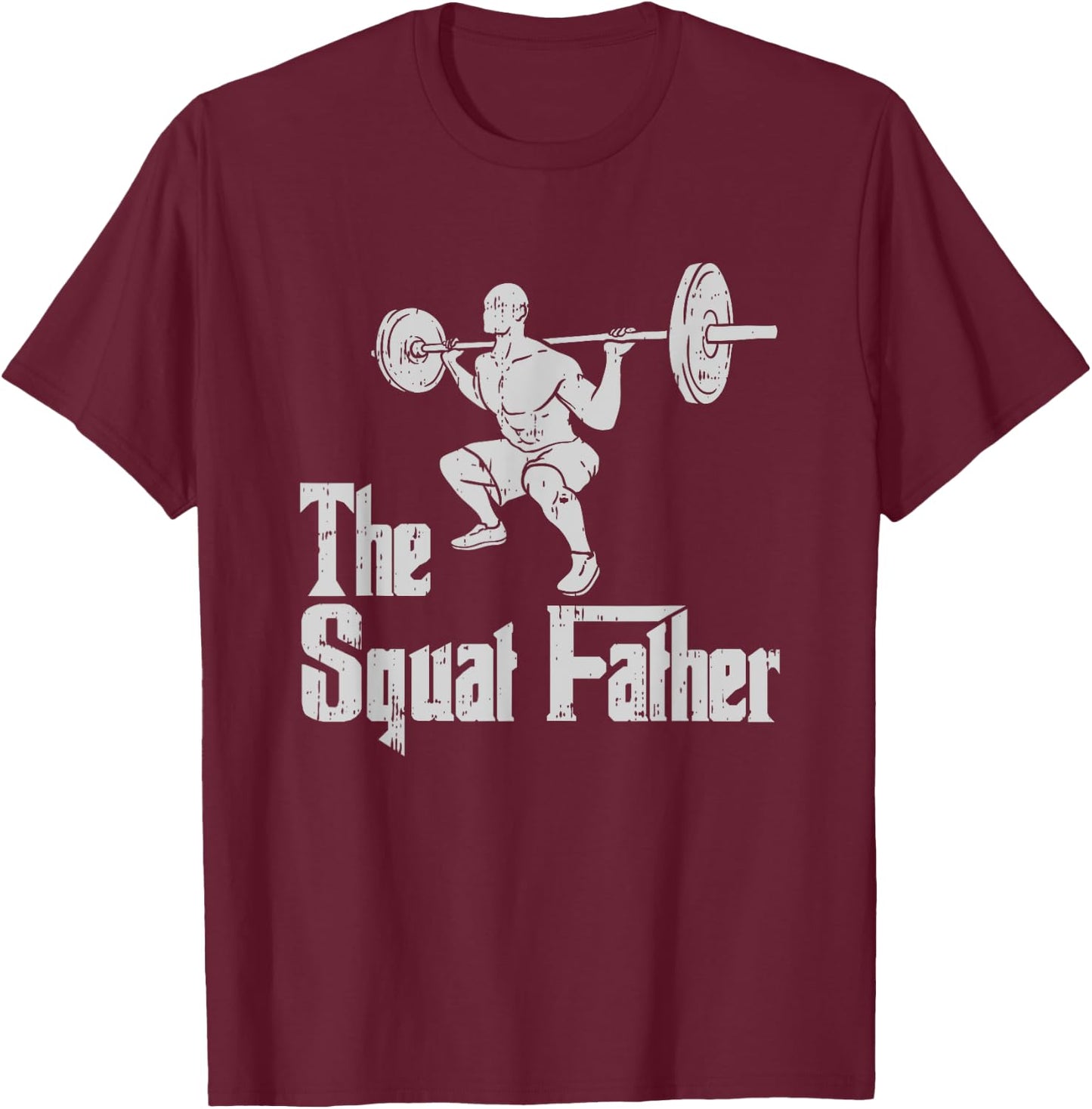 The Squat Father Funny Dad Workout Weights Gym Fathers Day T-Shirt - T-Shirt | Maroon