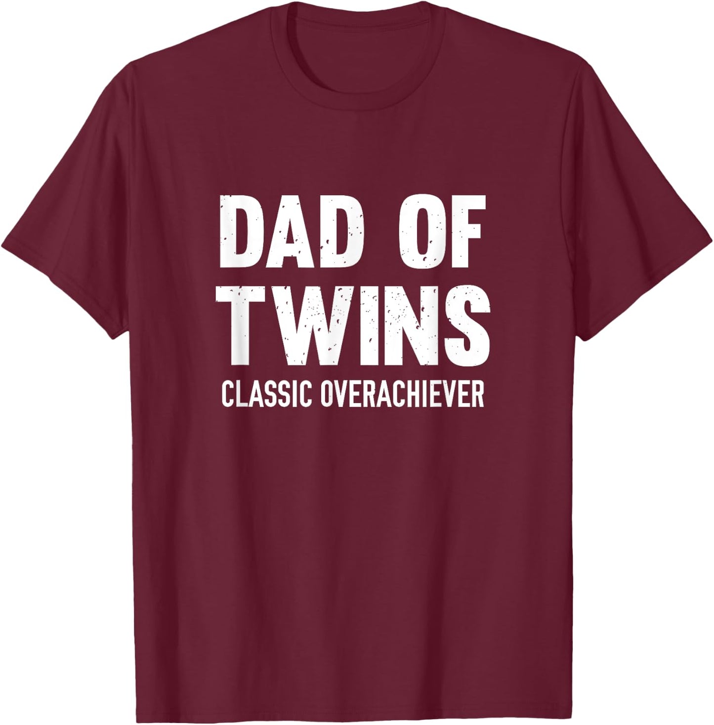 Dad Of Twins Classic Overachiever T-Shirt - T-Shirt | Maroon