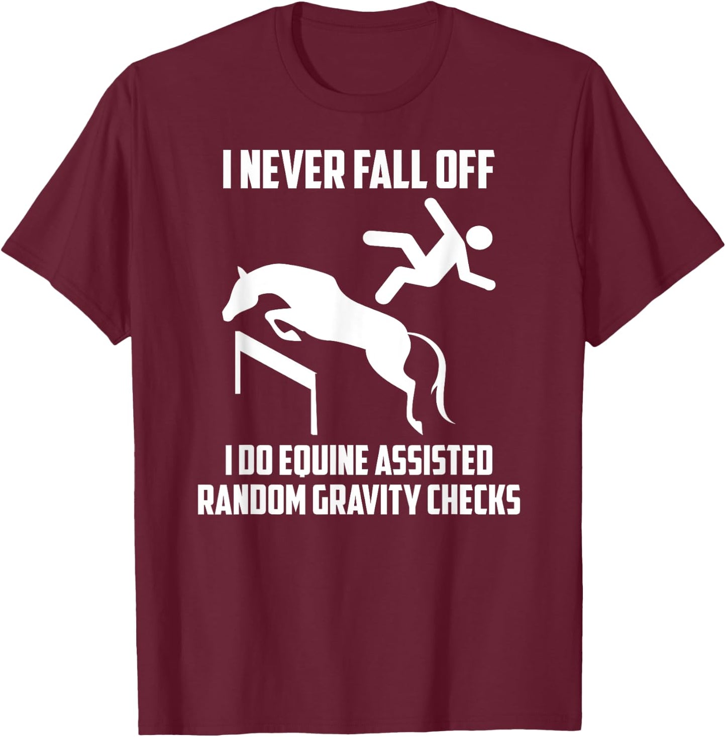 I Do Equine Assisted Gravity Checks Funny Horse T-Shirt - T-Shirt | Maroon