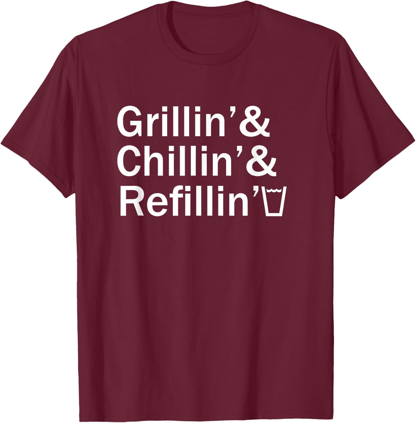 Grillin & Chillin & Refillin Funny Backyard BBQ Graphic T-Shirt - T-Shirt | Maroon