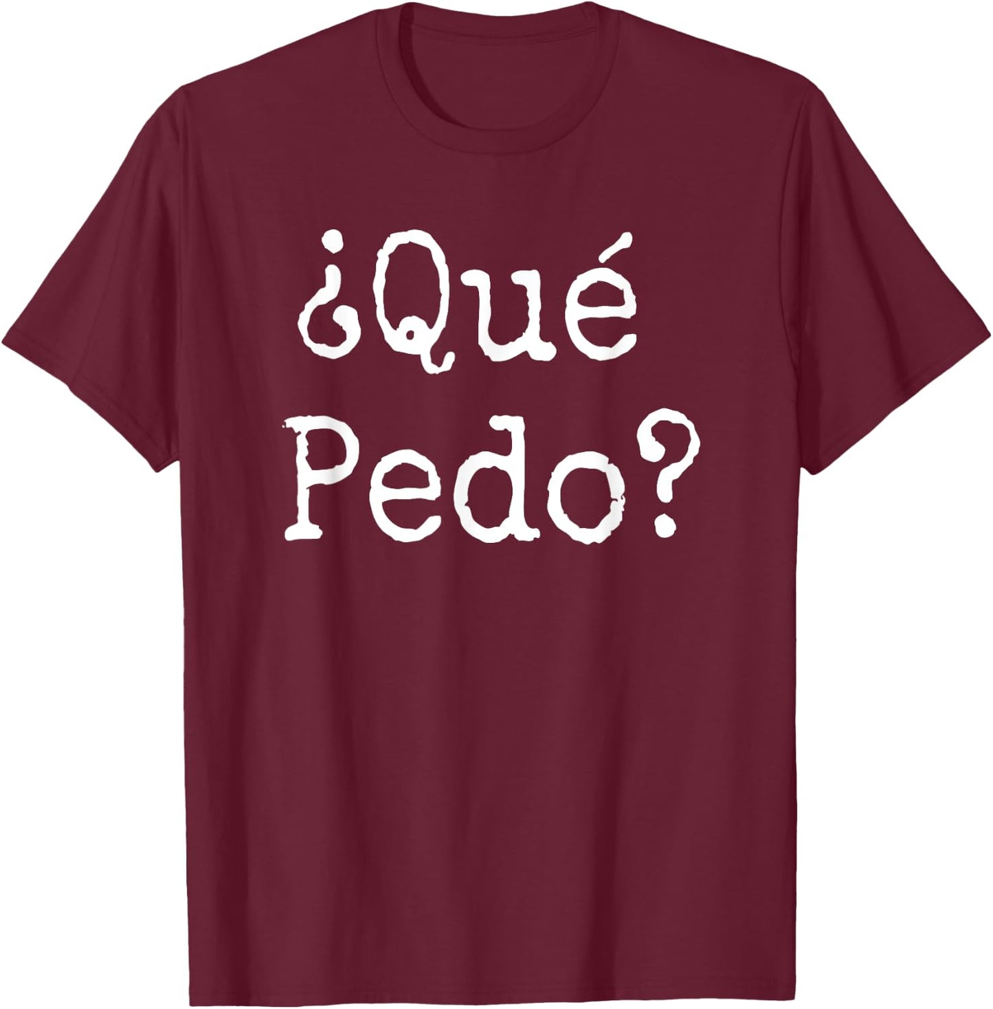 Que Pedo?- Spanish Slang Camiseta T-Shirt - T-Shirt | Maroon