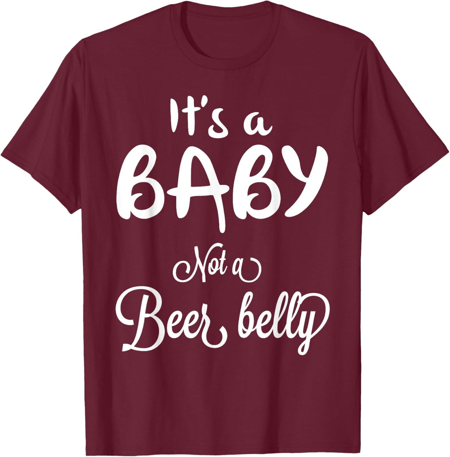 It's a Baby Not A Beer Belly Pregnant T-Shirt - T-Shirt | Maroon
