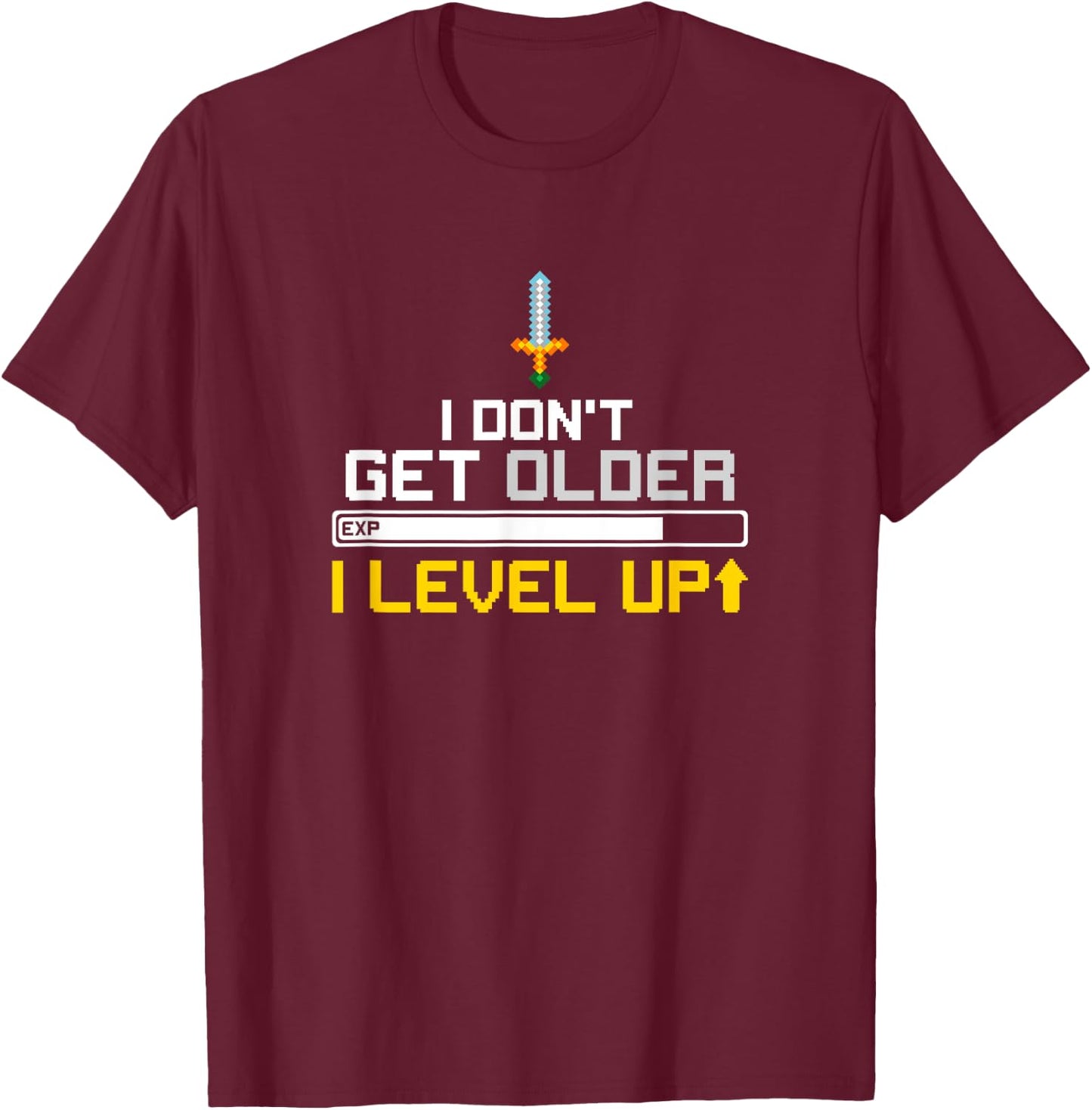 I Don't Get Older I Level Up - Funny Birthday Shirt T-Shirt - T-Shirt | Maroon