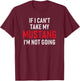 If I Can't Take My Mustang I'm Not Going | Funny T-Shirt - T-Shirt | Maroon