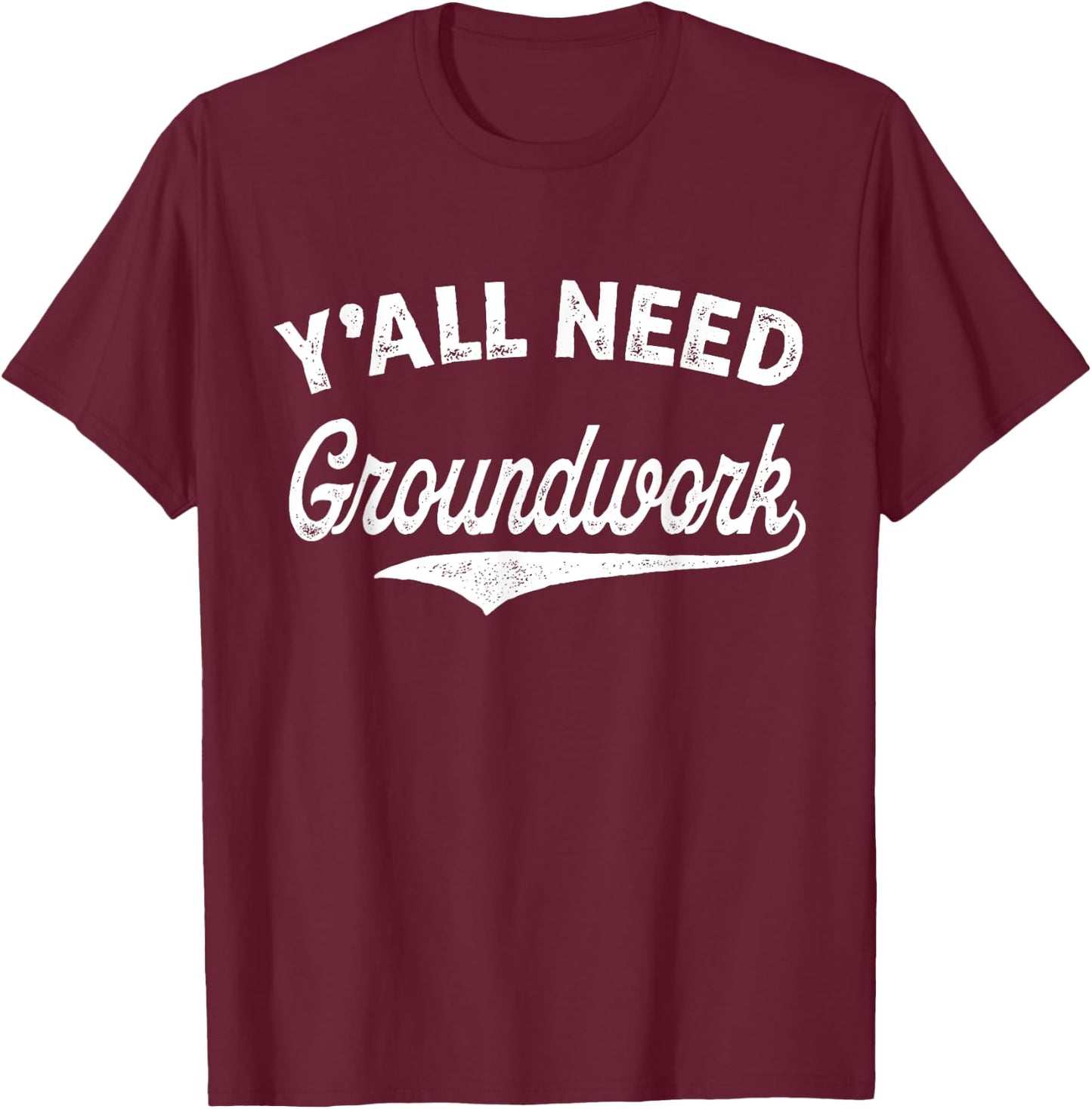 Y'all Need Groundwork Funny Vintage T-Shirt - T-Shirt | Maroon