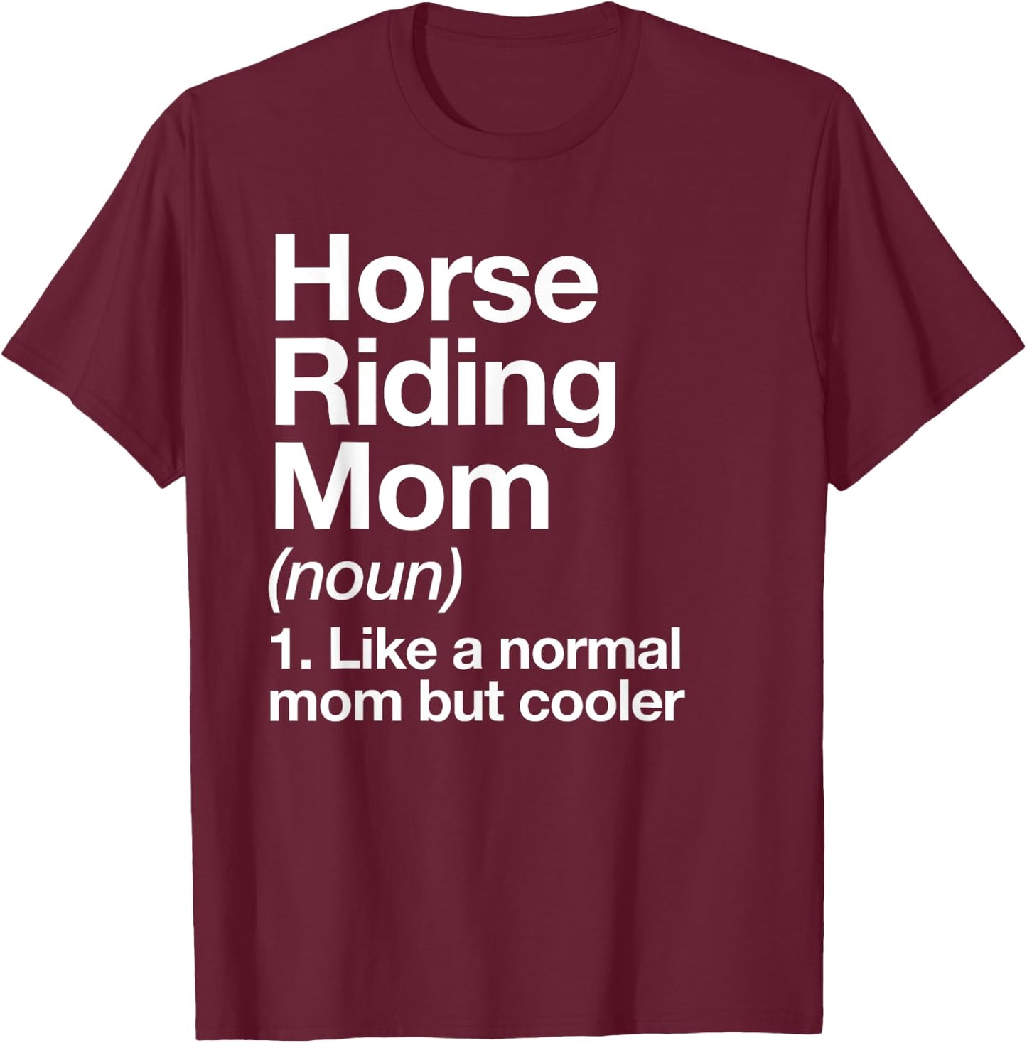 Horse Riding Mom Definition Funny & Sassy Sports T-Shirt - T-Shirt | Maroon