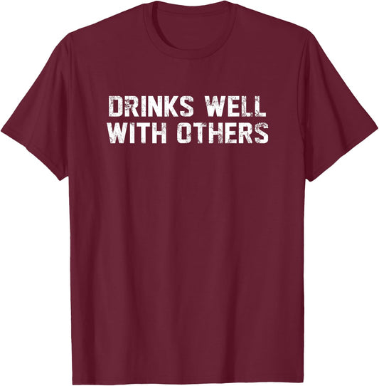 Drinks Well With Others Beer Wine Whiskey Liquor T-Shirt - T-Shirt | Maroon