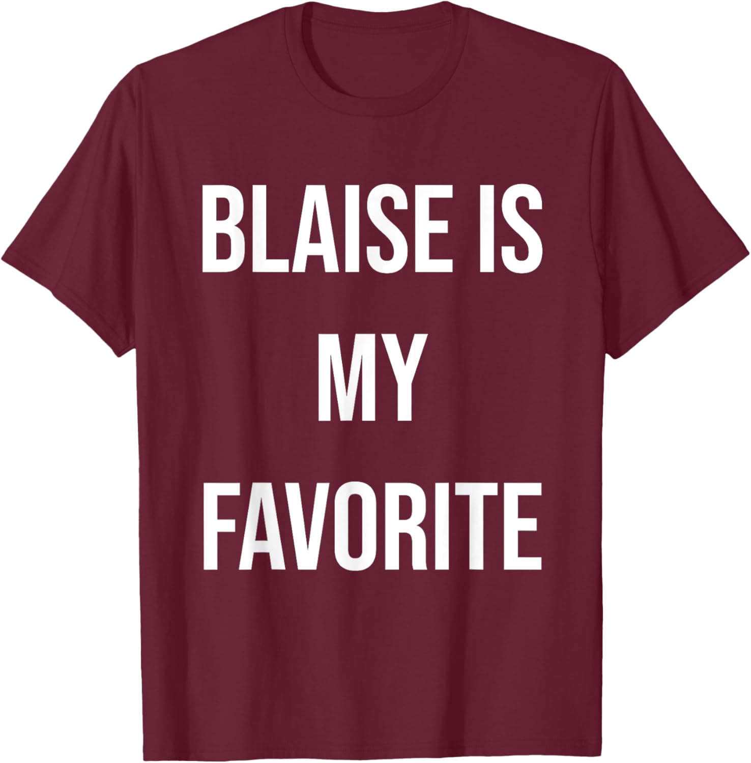 Blaise Is My Favorite T-Shirt - T-Shirt | Maroon
