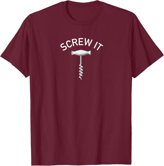 Screw It, Wine Not Corkscrew T-Shirt - T-Shirt | Maroon