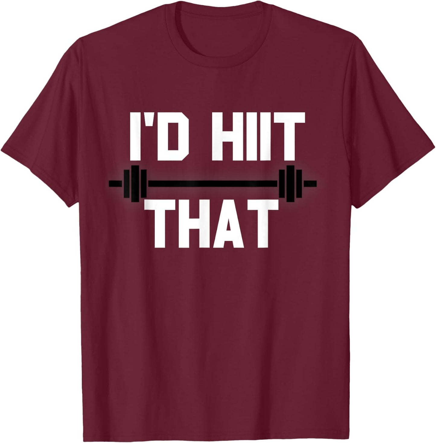 I'd HIIT That Funny Workout T-Shirt - T-Shirt | Maroon