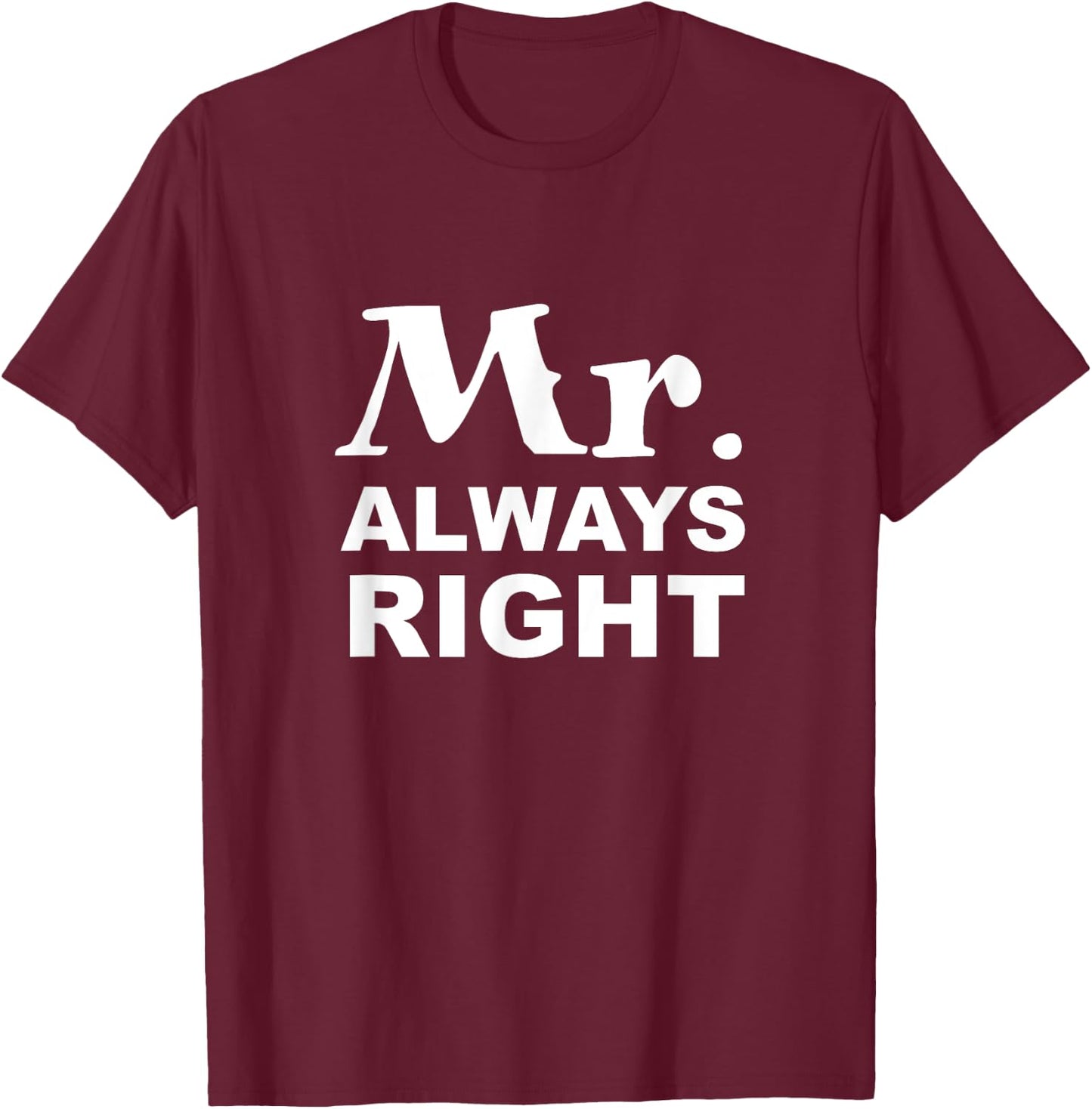 Mr. Always Right T-Shirt - T-Shirt | Maroon