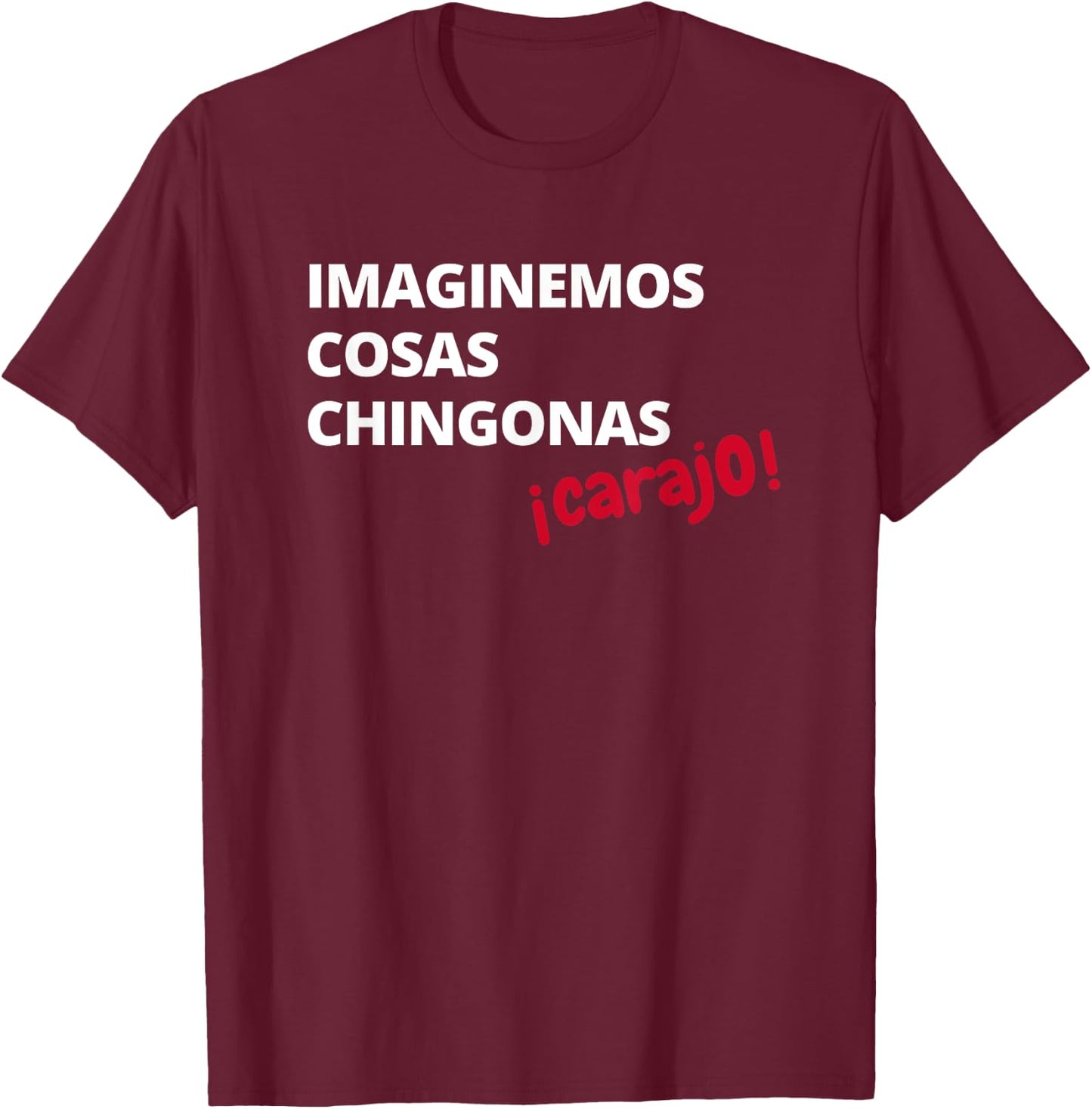 Imaginemos Cosas Chingonas Carajo El Tri Chicharito Shirt T-Shirt - T-Shirt | Maroon