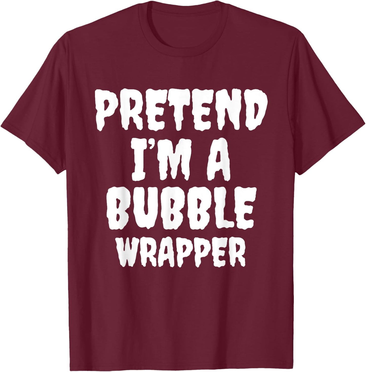 Pretend I'm A Bubble Wrapper Halloween Funny Costume Quote T-Shirt - T-Shirt | Maroon