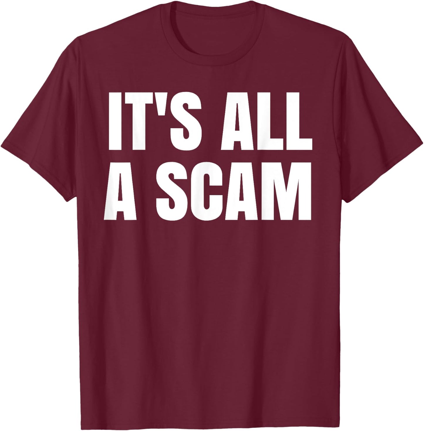 It's All A Scam T-Shirt - T-Shirt | Maroon