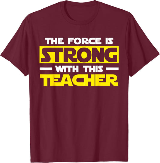 The Force Is Strong With This My Teacher T-Shirt - T-Shirt | Maroon