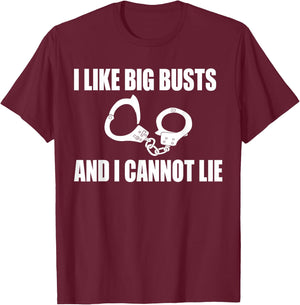 I Like Big Busts and I Cannot Lie Police Gift T-Shirt - T-Shirt | Maroon