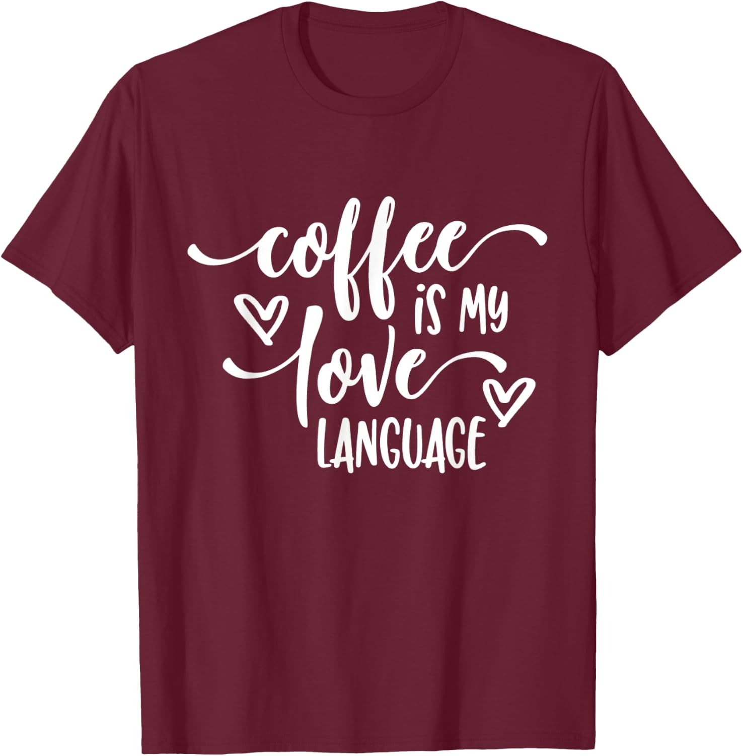 Funny Coffee Is My Love Language Coffee Lover T-Shirt - T-Shirt | Maroon