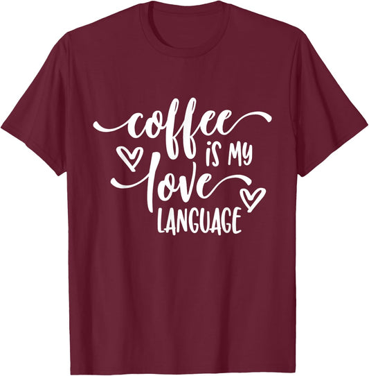 Funny Coffee Is My Love Language Coffee Lover T-Shirt - T-Shirt | Maroon