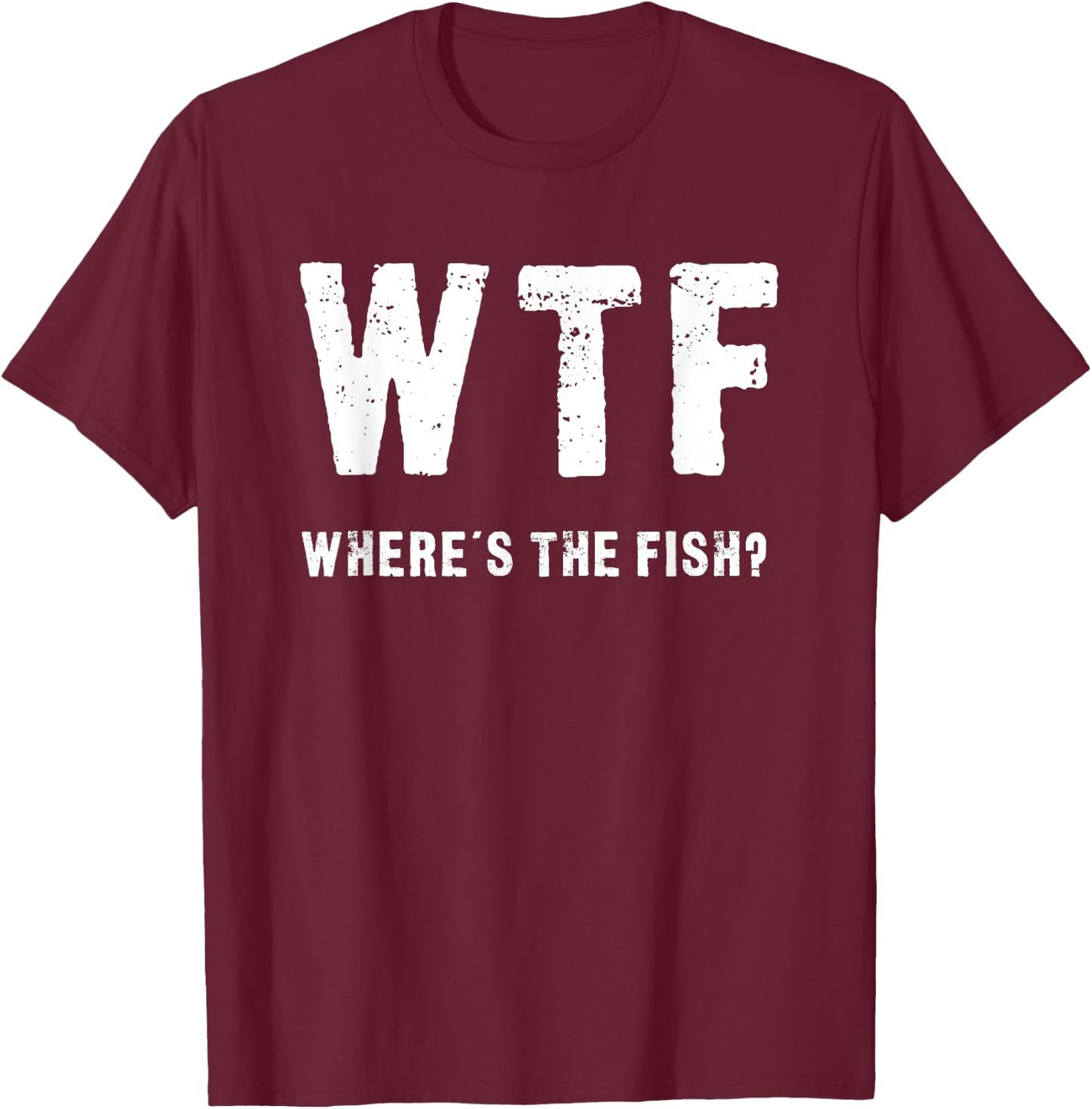 Funny WTF - Where's The Fish T-Shirt - T-Shirt | Maroon
