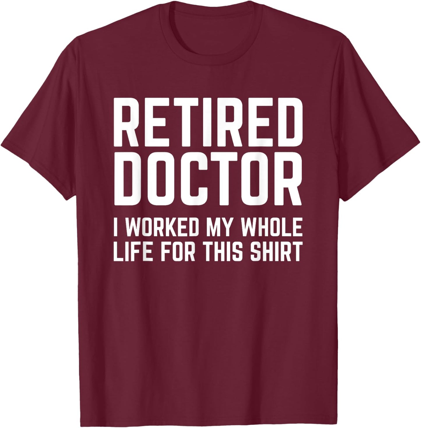 Retired Doctor Cool Retirements Gift Physicians T-Shirt - T-Shirt | Maroon