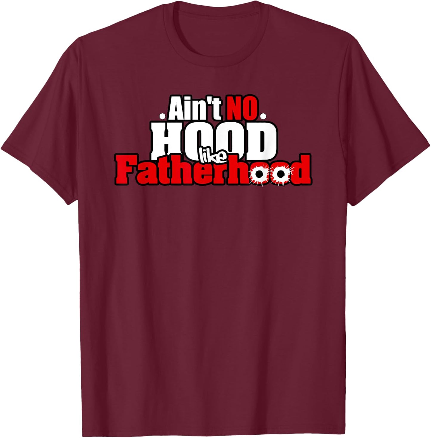 Ain't no hood like fatherhood funny dad gangsta T-Shirt - T-Shirt | Maroon