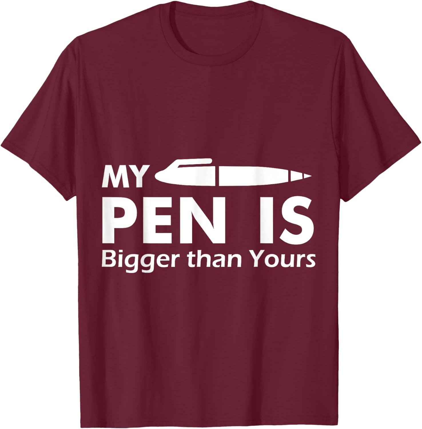 My Pen Is Bigger Than Yours - (Funny ) T-Shirt - T-Shirt | Maroon