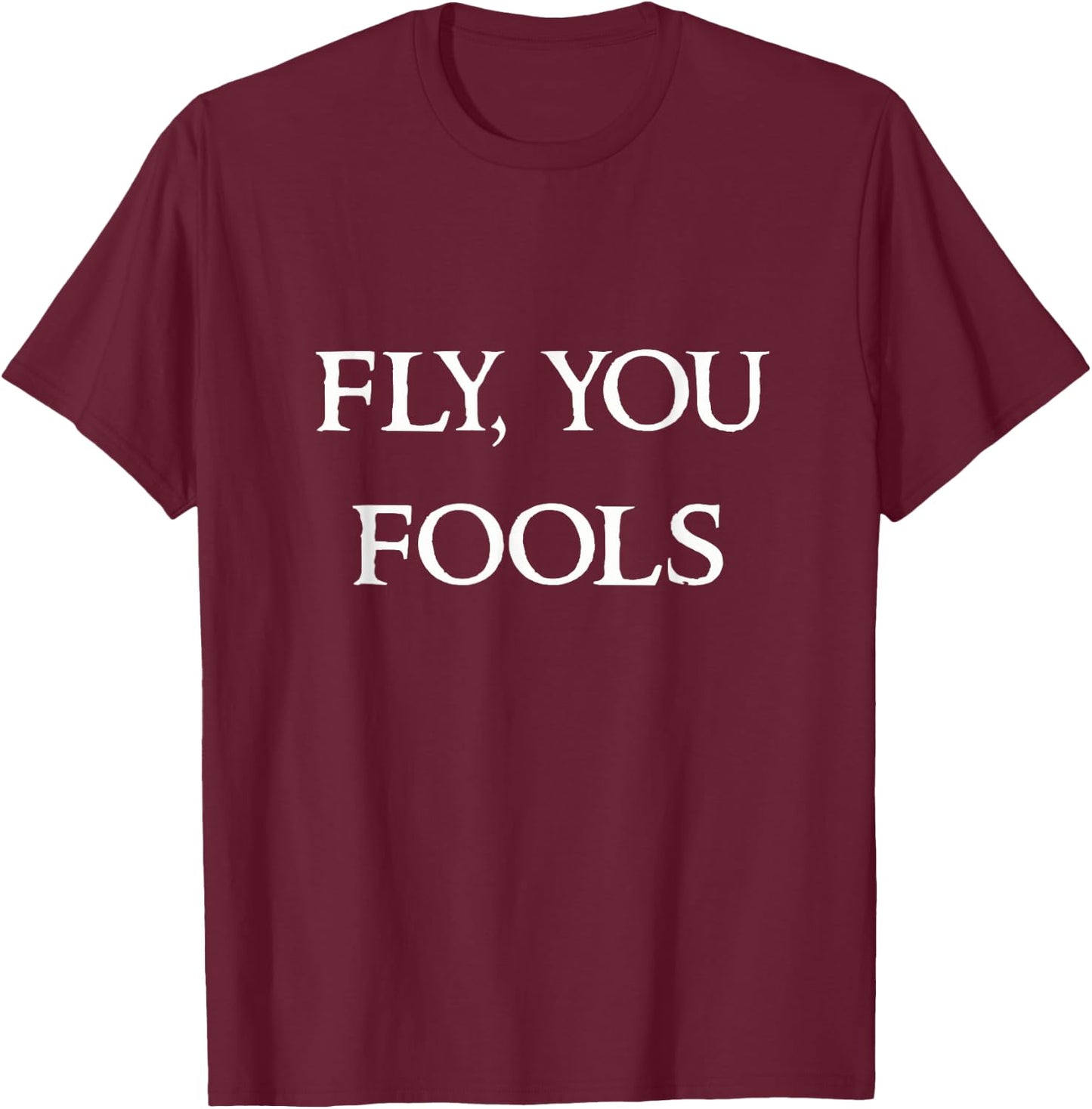 Fly You Fools T-Shirt - T-Shirt | Maroon