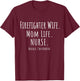 Firefighter Wife Mom Life Nurse Shirt Mother's Day Gift T-Shirt - T-Shirt | Maroon
