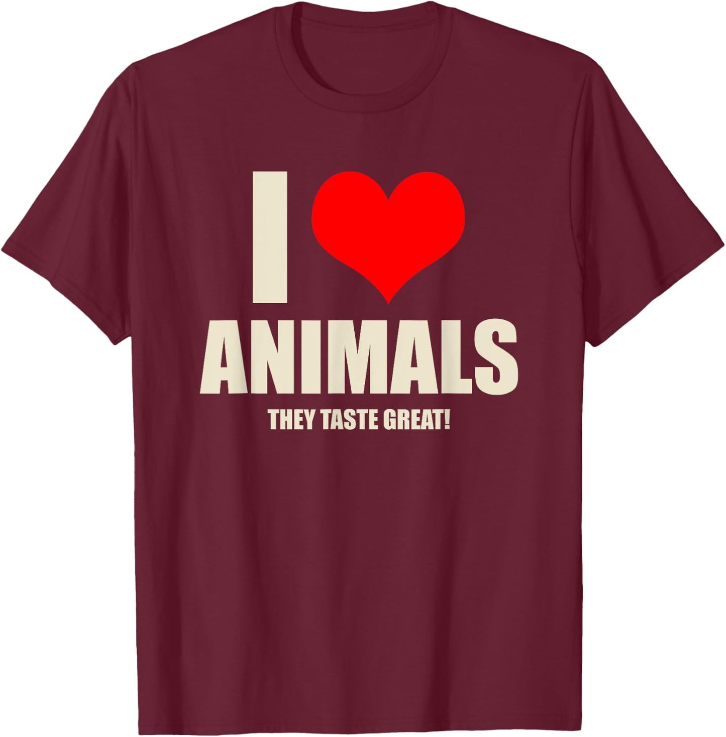 Carnivore Meat Eater I Love Animals They Taste Great T-Shirt - T-Shirt | Maroon