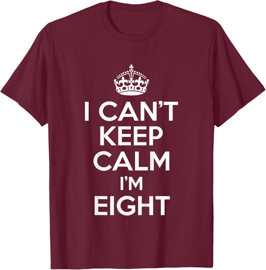 I Can't Keep Calm I'm Eight Funny Birthday Gift T-Shirt - T-Shirt | Maroon