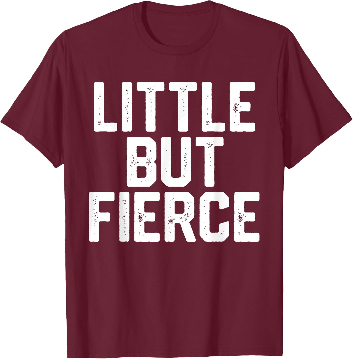 LITTLE BUT FIERCE Short People Funny Humor Workout Women Men T-Shirt - T-Shirt | Maroon