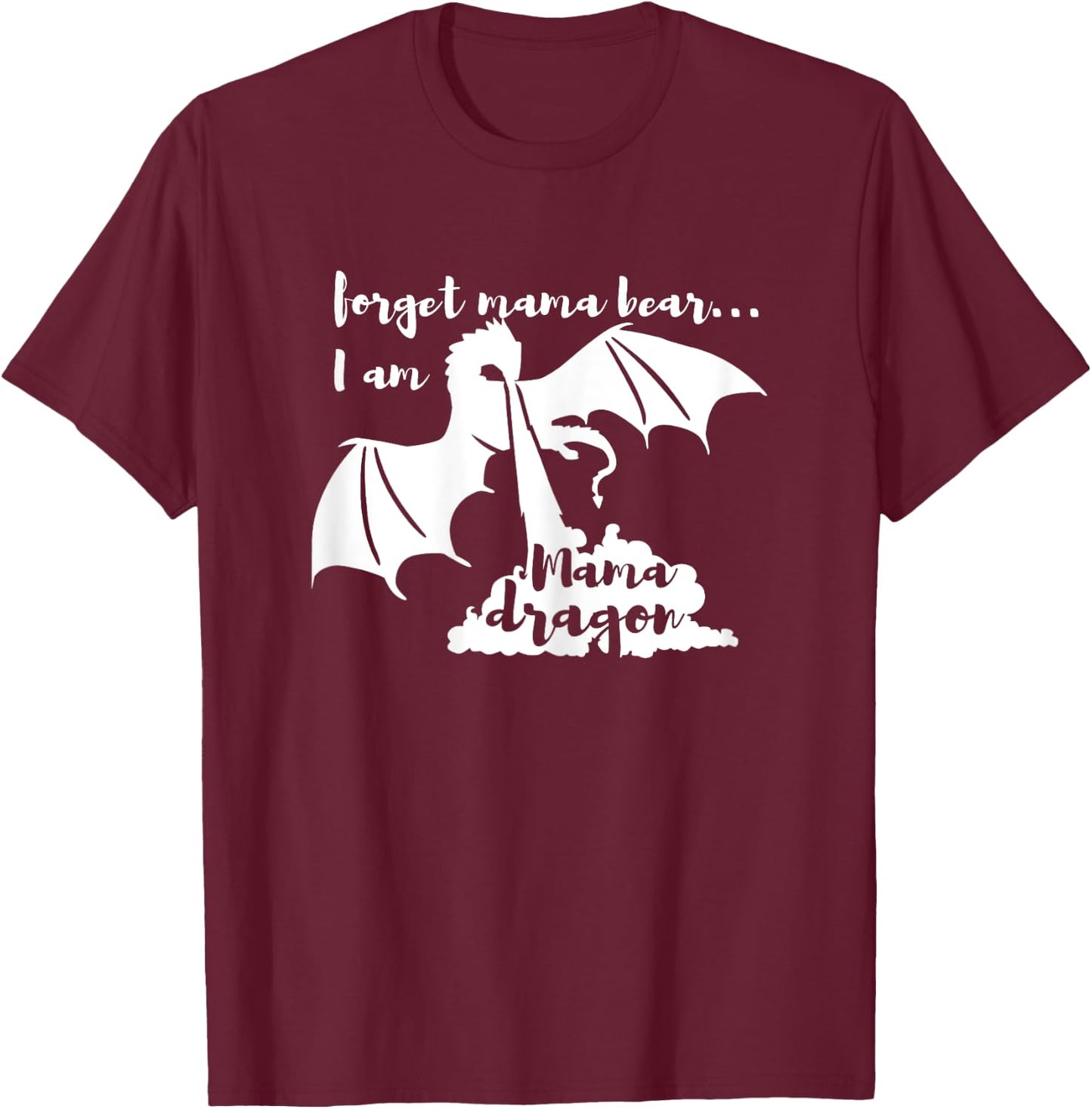 Mama Dragon- Forget Mama Bear T-Shirt - T-Shirt | Maroon