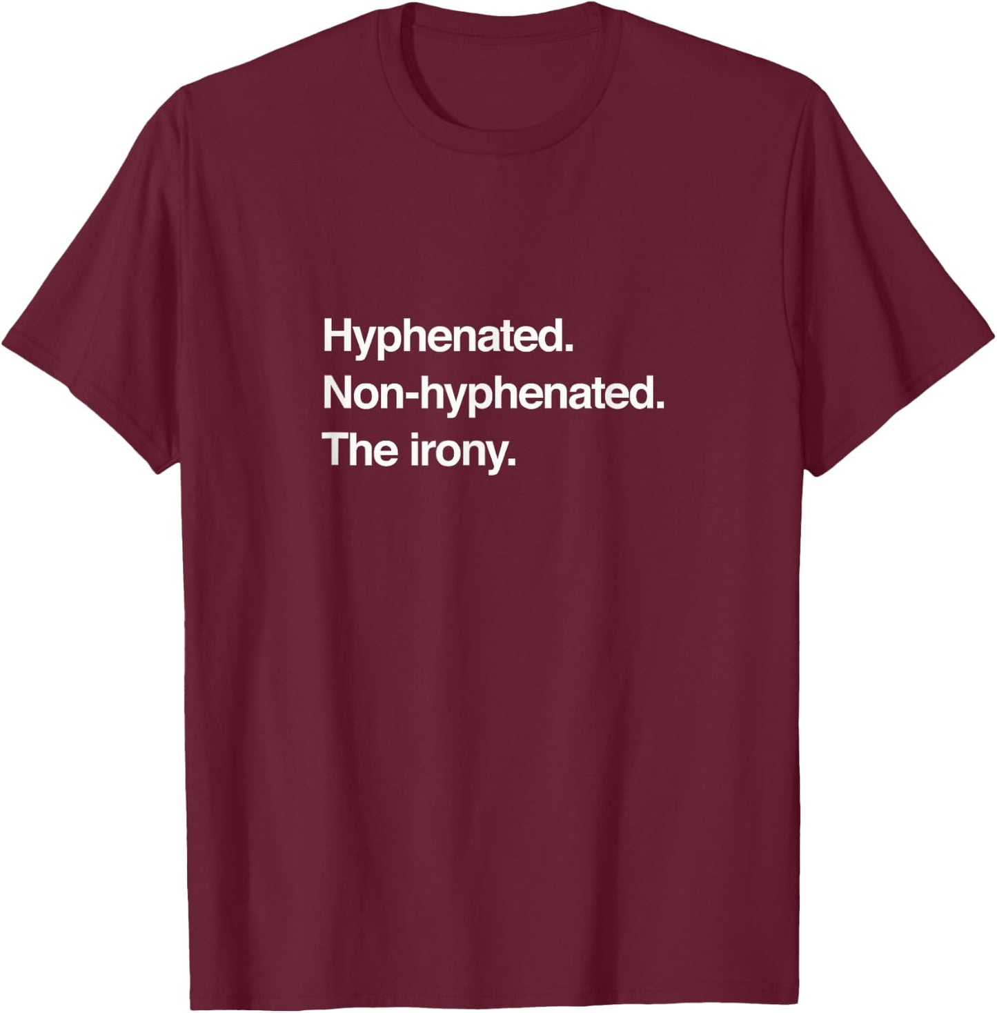 Hyphenated. Non-hyphenated. The irony. Puns & Gags T-Shirt - T-Shirt | Maroon