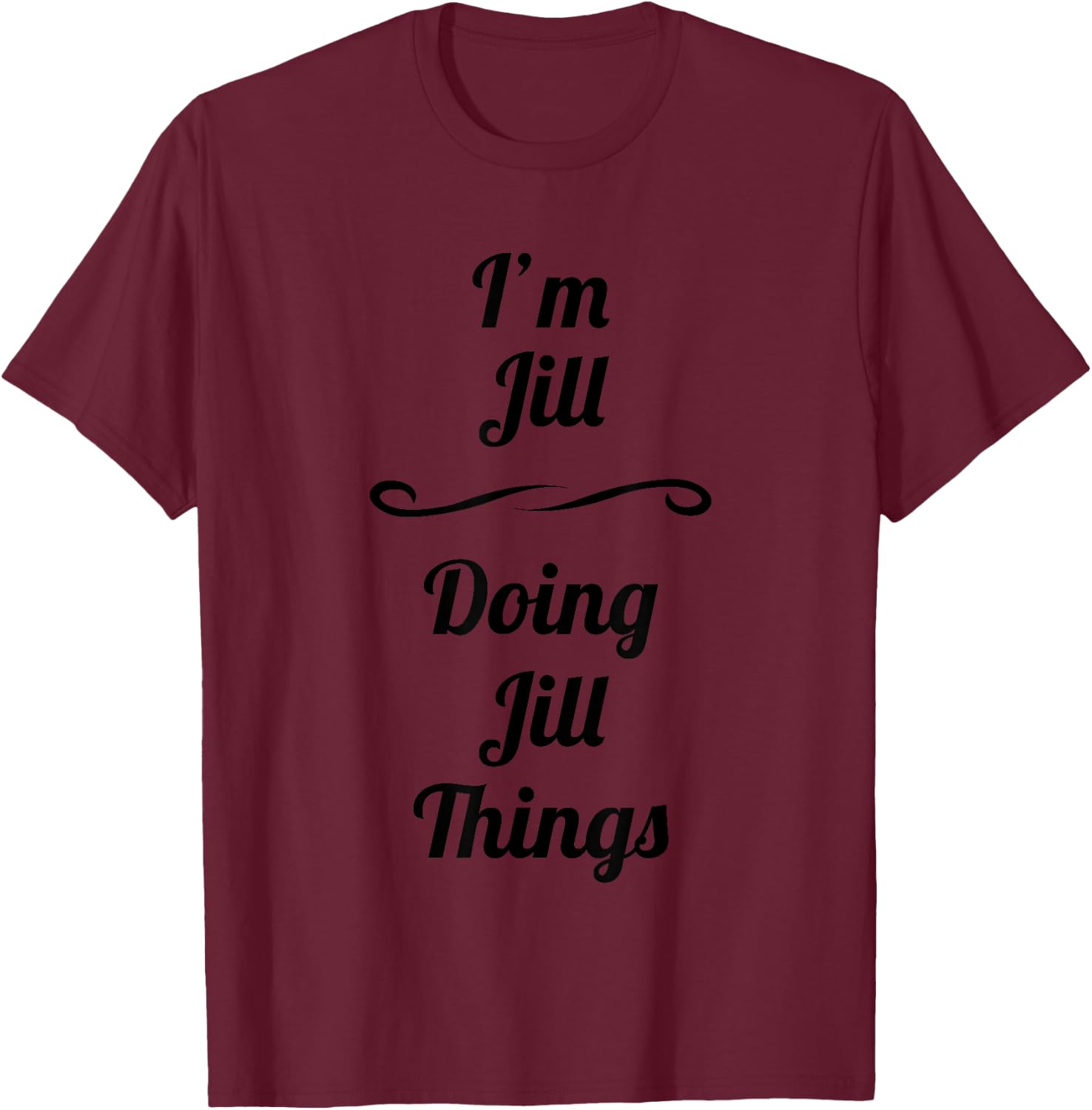 I'm Jill - Doing Jill Things | Cute - Name Gift T-Shirt - T-Shirt | Maroon
