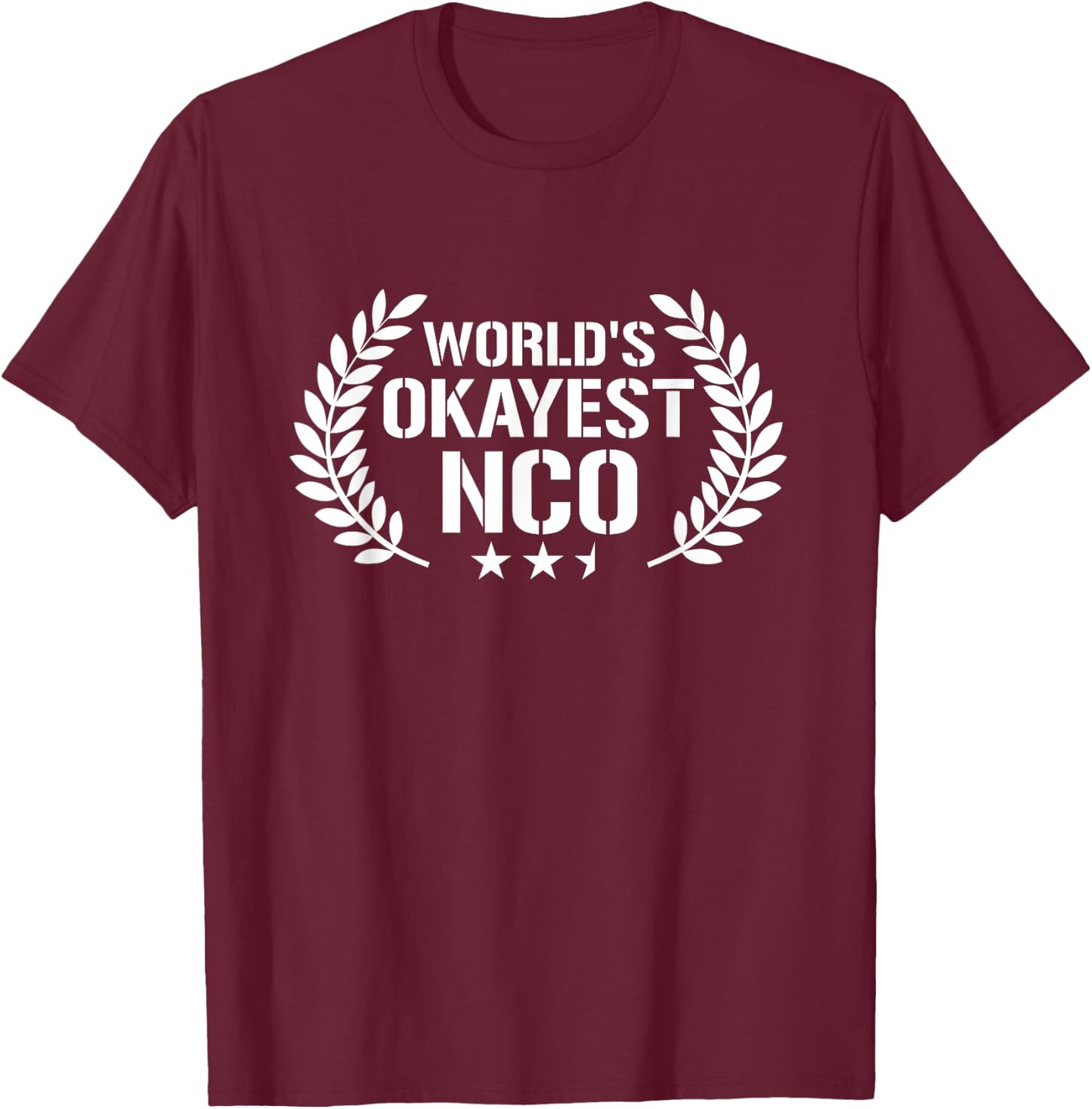 Funny Military Veteran Shirts World's Okayest NCO Gifts T-Shirt - T-Shirt | Maroon