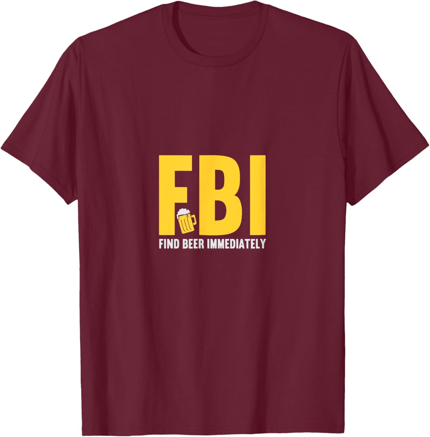 FBI find beer immediately T-Shirt - T-Shirt | Maroon