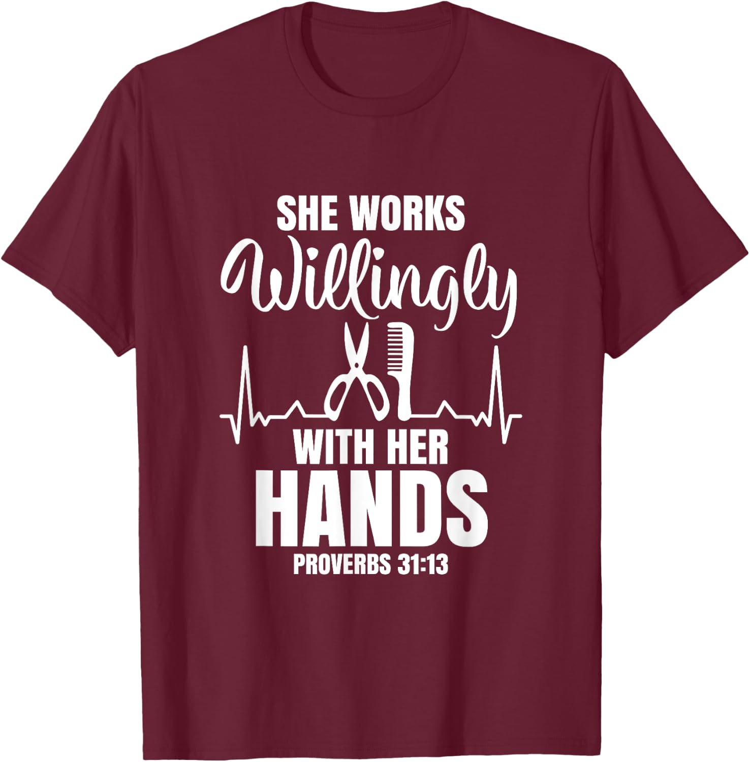 She Works Willingly With Her Hands Hairstylist Bible Verse T-Shirt - T-Shirt | Maroon