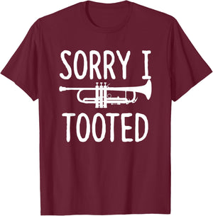 Sorry I Tooted - Trumpet Shirt for Trumpet Player T-Shirt - T-Shirt | Maroon