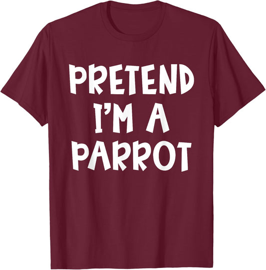 Pretend I'm A Parrot Matching Costume Lazy Easy Halloween T-Shirt - T-Shirt | Maroon