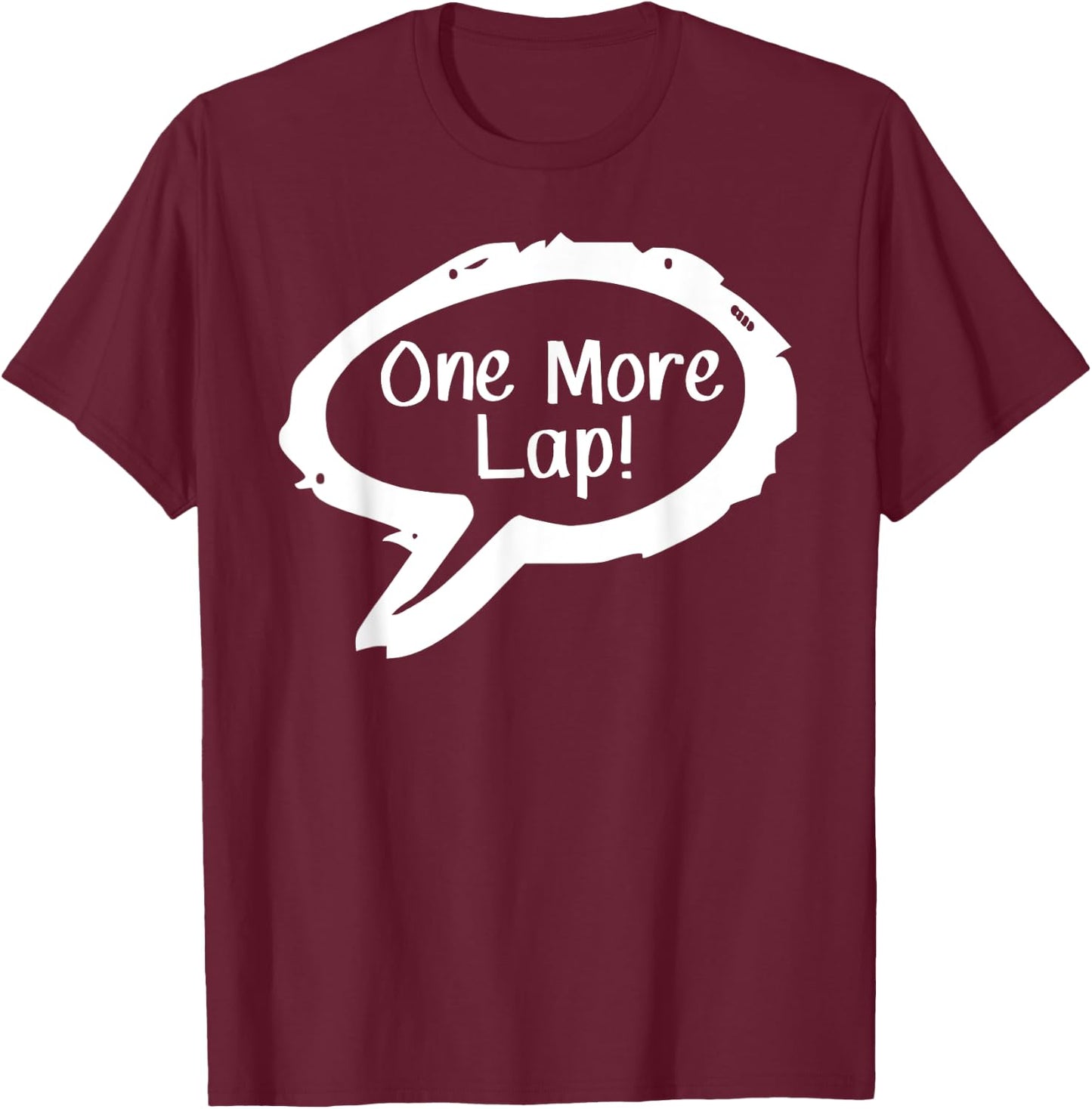 One More Lap! T-Shirt - T-Shirt | Maroon