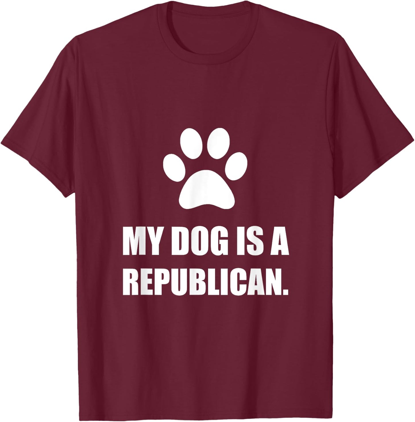 My Dog Is A Republican Funny Political Women Girls Kids T-Shirt - T-Shirt | Maroon