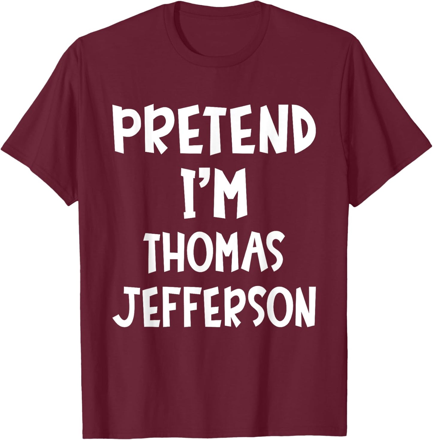 Pretend I'm Thomas Jefferson Matching Costume Lazy Halloween T-Shirt - T-Shirt | Maroon