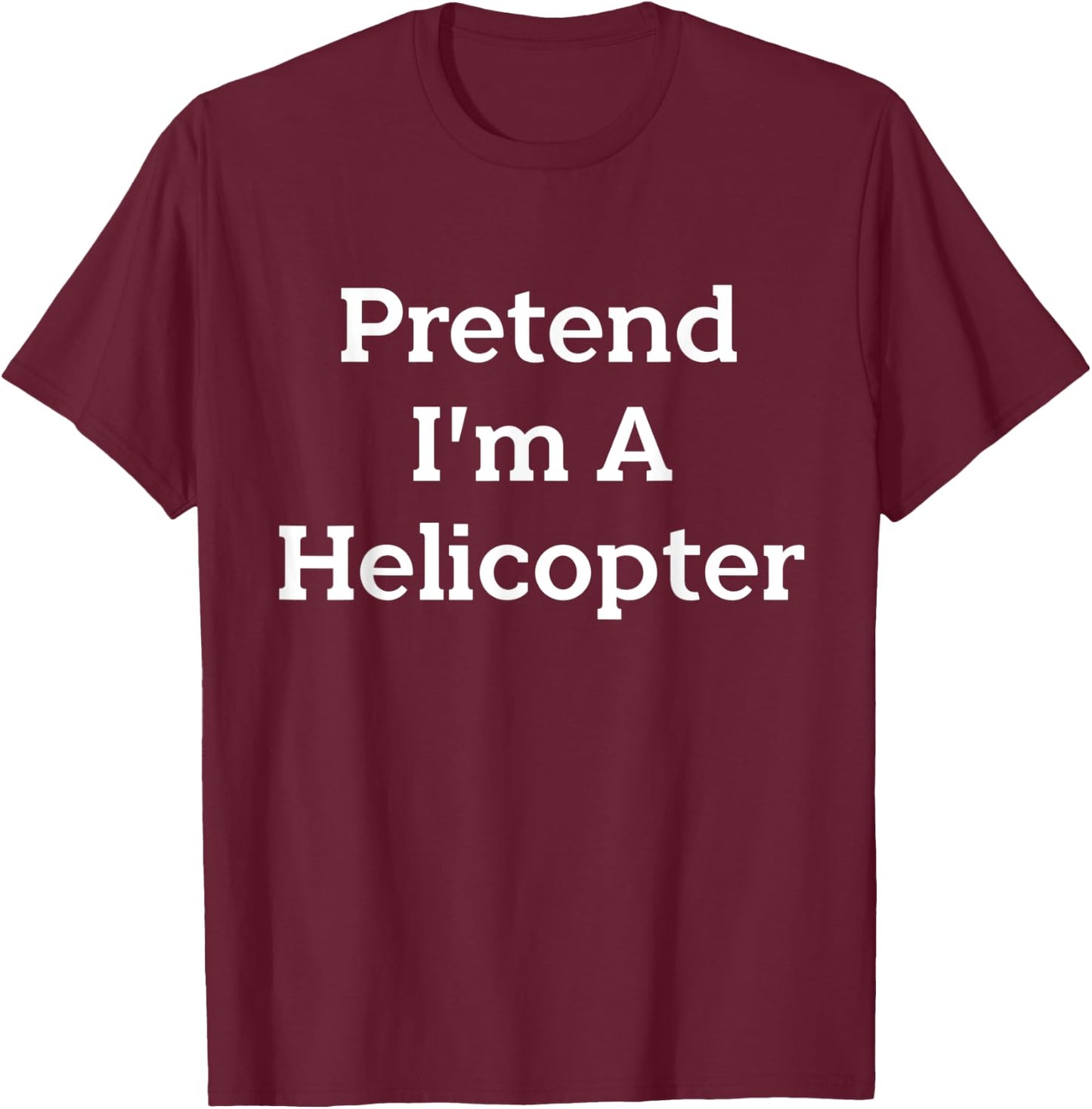 Pretend I'm A Helicopter Costume Funny Halloween Party T-Shirt - T-Shirt | Maroon