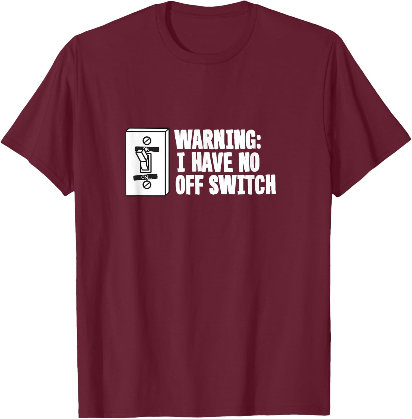 Military Joke Gag Gift T Shirt - Warning Have No Off Switch T-Shirt - T-Shirt | Maroon
