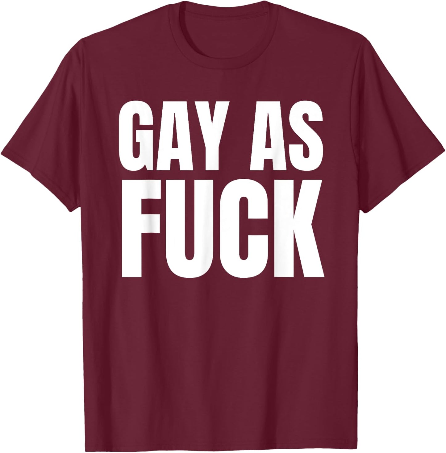 Gay as Fuck T-Shirt - T-Shirt | Maroon