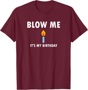 Funny, Blow Me (Candle) It's My Birthday . Joke T-Shirt - T-Shirt | Maroon