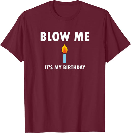 Funny, Blow Me (Candle) It's My Birthday . Joke T-Shirt - T-Shirt | Maroon